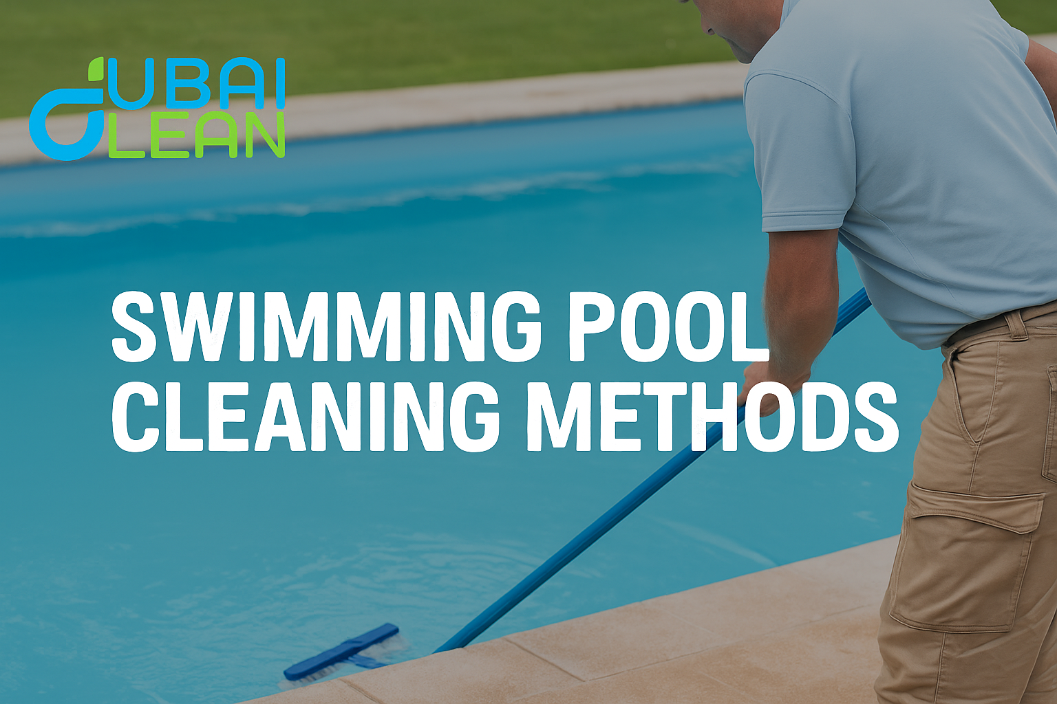 Swimming Pool Cleaning Methods | Safe, Effective & Easy Maintenance Tips